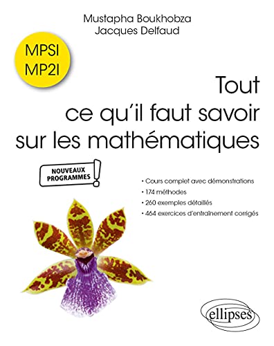 Tout ce qu’il faut savoir sur les mathématiques en MPSI et MP2I: Cours complet avec démonstrations, 174 méthodes, 260 exemples détaillés et 464 exercices d'entraînement corrigés (Références sciences)