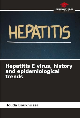 Hepatitis E virus, history and epidemiological trends von Our Knowledge Publishing