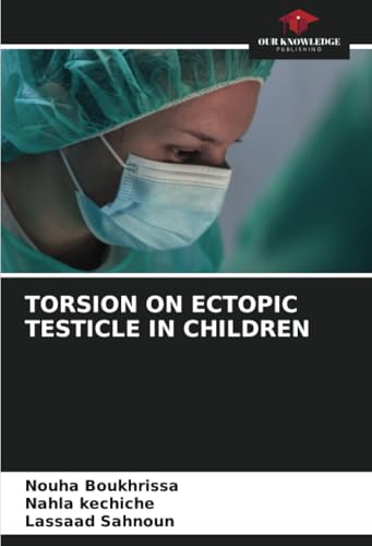 TORSION ON ECTOPIC TESTICLE IN CHILDREN von Our Knowledge Publishing