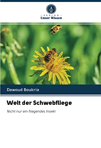 Welt der Schwebfliege: Nicht nur ein fliegendes Insekt von Verlag Unser Wissen