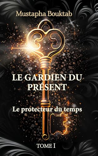 Le Gardien du présent: Le Protecteur du temps (Tome I) von BoD – Books on Demand – Frankreich