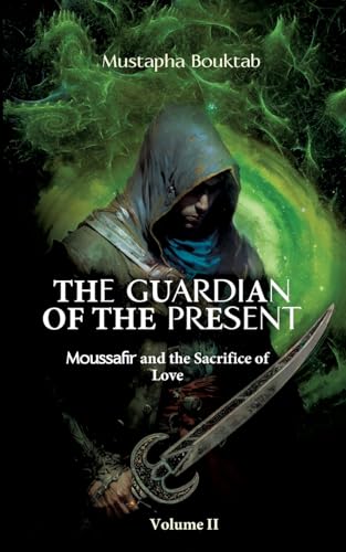 The Guardian of the present: Moussafir and the sacrifice of love (The Guardian of the présent) von BoD – Books on Demand – Frankreich