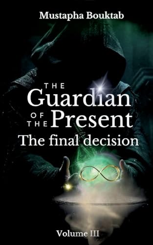The Guardian of the present: The final decision (The Guardian of the présent) von Books on Demand