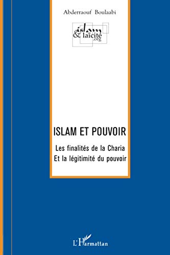 Islam et pouvoir: Les finalités de la Charia et la légitimité du pouvoir