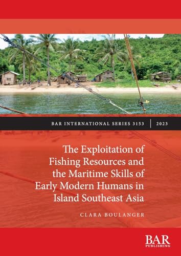 The Exploitation of Fishing Resources and the Maritime Skills of Early Modern Humans in Island Southeast Asia (International) von British Archaeological Reports (Oxford) Ltd