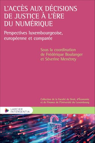 L'accès aux décisions de justice à l'ère du numérique - Perspectives luxembourgeoise, européenne et: Perspectives luxembourgeoise et européenne von LARCIER