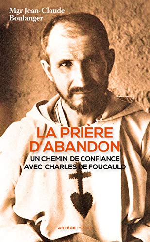 La prière d'abandon: Un chemin de confiance avec Charles de Foucauld La prière d'abandon: Un chemin de confiance avec Charles de Foucauld von ARTEGE