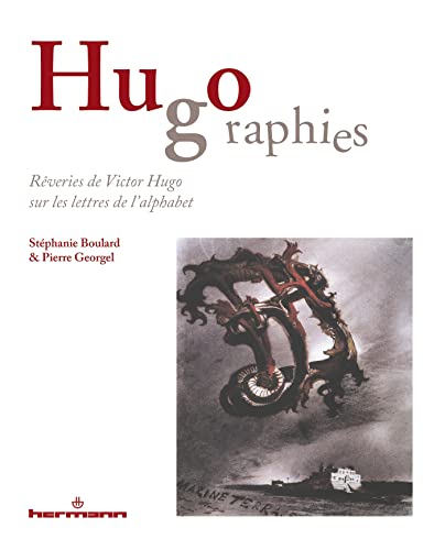 Hugographies: Rêveries de Victor Hugo sur les lettres de l'alphabet