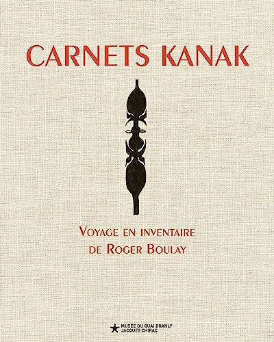 Carnets kanak: Voyage en inventaire de Roger Boulay