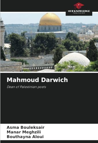 Mahmoud Darwich: Dean of Palestinian poets von Our Knowledge Publishing