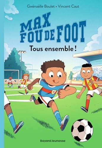 Max fou de foot, Tome 02: Tous ensemble ! von BAYARD JEUNESSE