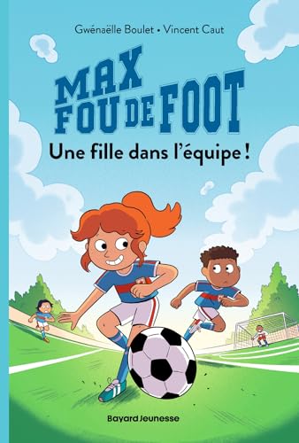 Max fou de foot, Tome 03: Une fille dans l'équipe von BAYARD JEUNESSE