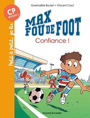 Max fou de foot, Tome 09: Confiance ! von BAYARD JEUNESSE
