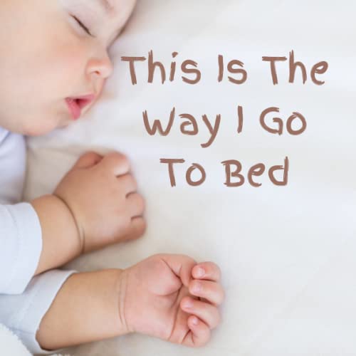 This Is The Way I Go To Bed Montessori Inspired Bedtime Book: A Bedtime Routine Book for Children