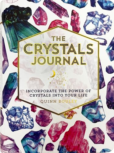The Crystals Journal: Integrate the Healing Powers of Crystals into Your Life
