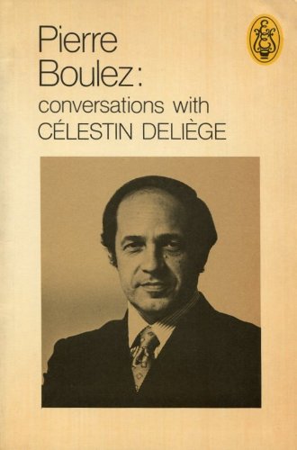 Pierre Boulez: Conversations With Celestin Deliege
