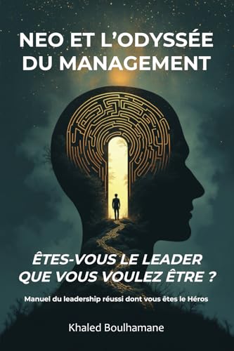 Neo et l’Odyssée du Management : Etes-vous le leader que vous voulez être ?: Etes-vous le leader que vous voulez être ? von Publié indépendamment