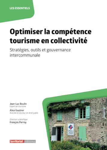 Optimiser la compétence tourisme en collectivité: Stratégies, outils et gouvernance intercommunale (Les essentiels) von Territorial Editions