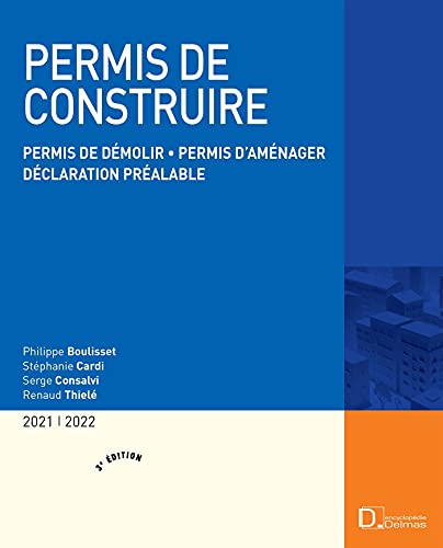 Permis de construire 2021/2022. 3e éd. - Permis de démolir . Permis d'aménager . Déclaration préalable von DALLOZ