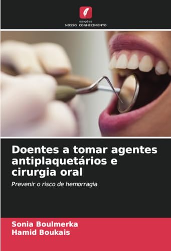 Doentes a tomar agentes antiplaquetários e cirurgia oral: Prevenir o risco de hemorragia von Edições Nosso Conhecimento
