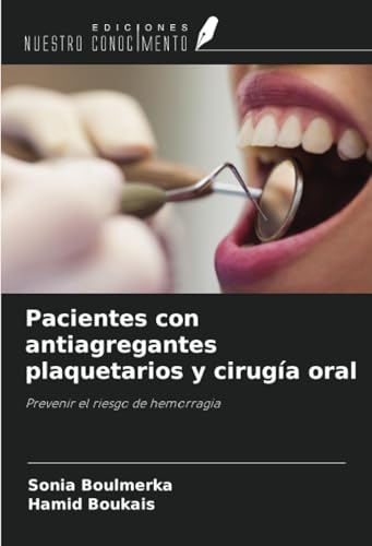Pacientes con antiagregantes plaquetarios y cirugía oral: Prevenir el riesgo de hemorragia von Ediciones Nuestro Conocimiento