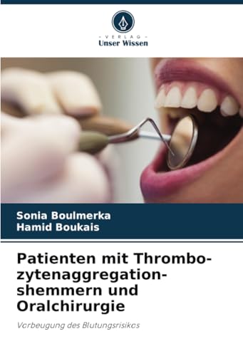 Patienten mit Thrombo-zytenaggregation-shemmern und Oralchirurgie: Vorbeugung des Blutungsrisikos von Verlag Unser Wissen