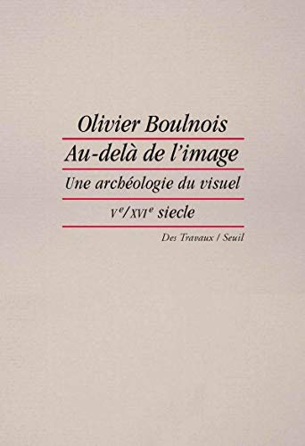 Au-delà de l'image: Une archéologie du visuel au Moyen Âge (Ve-XVIe siècle) von Seuil