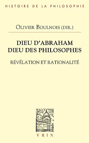 Dieu D'abraham, Dieu Des Philosophes: Révélation et rationalité (Bibliotheque d'Histoire de la Philosophie) Dieu D'abraham, Dieu Des Philosophes: Révélation et rationalité (Bibliotheque d'Histoire de la Philosophie)