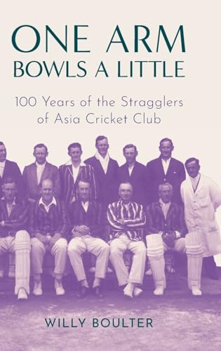 One Arm Bowls a Little: 100 Years of the Stragglers of Asia Cricket Club One Arm Bowls a Little: 100 Years of the Stragglers of Asia Cricket Club von Whitefox Publishing Ltd