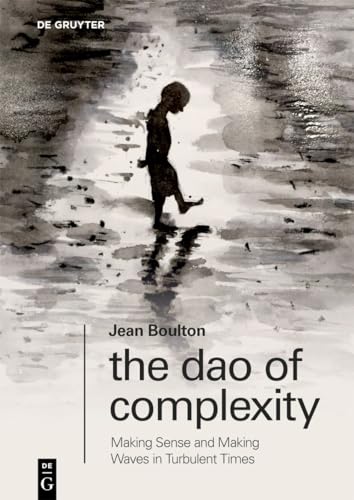 The Dao of Complexity: Making Sense and Making Waves in Turbulent Times (Neudrucke deutscher Literaturwerke. N. F.) von de Gruyter