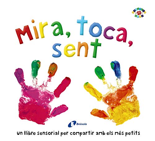 Mira, toca, sent (Catalá - A PARTIR DE 0 ANYS - PROJECTE DE 0 A 3 ANYS - Llibres sensorials) von EDITORIAL BRUÑO