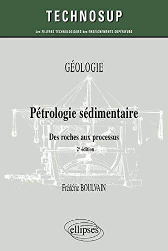 Pétrologie sédimentaire. Des roches aux processus. Géologie (Technosup)