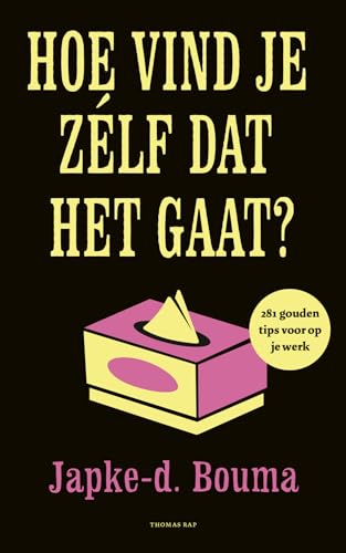 Hoe vind je zélf dat het gaat?: 281 gouden tips voor op je werk