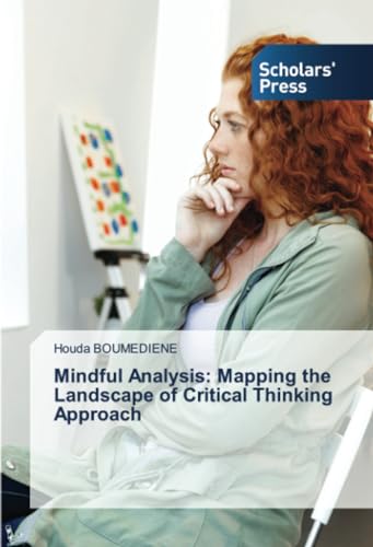Mindful Analysis: Mapping the Landscape of Critical Thinking Approach: DE von Scholars' Press