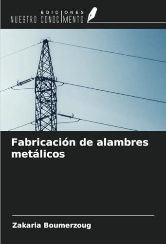 Fabricación de alambres metálicos von Ediciones Nuestro Conocimiento