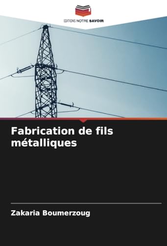 Fabrication de fils métalliques von Editions Notre Savoir