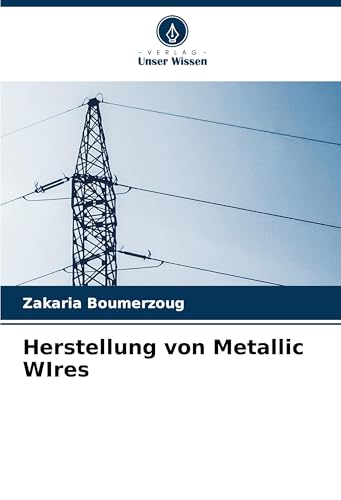 Herstellung von Metallic WIres: DE von Verlag Unser Wissen