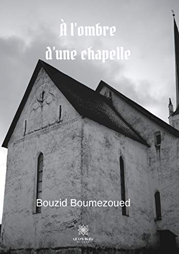 À l'ombre d'une chapelle von Le Lys Bleu Editions