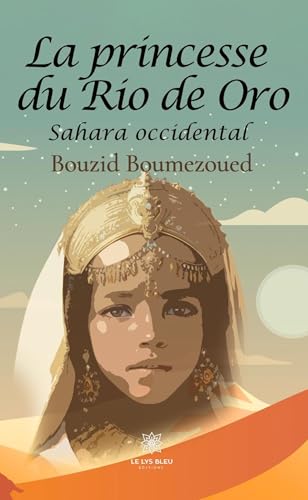 La princesse du Rio de Oro - Sahara occidental von LE LYS BLEU EDITIONS SAS