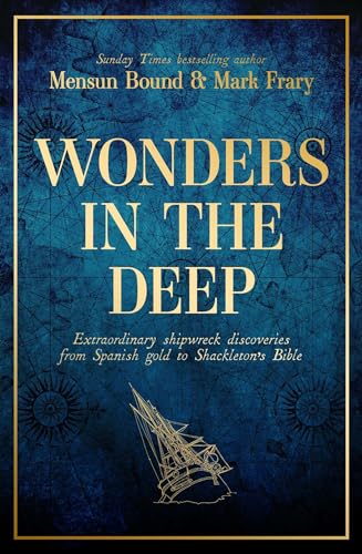Wonders in the Deep: Extraordinary Shipwreck Discoveries from Spanish Gold to Shackleton's Bible