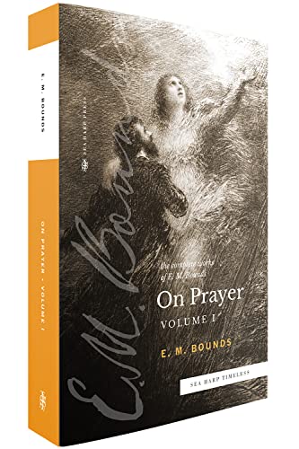 The Complete Works of E.M. Bounds On Prayer: Volume 1 (Sea Harp Timeless series): Vol 1 (Sea Harp Timeless series) von Sea Harp Press