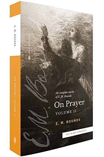 The Complete Works of E.M. Bounds On Prayer: Volume 2 (Sea Harp Timeless series): Vol 2 (Sea Harp Timeless series)