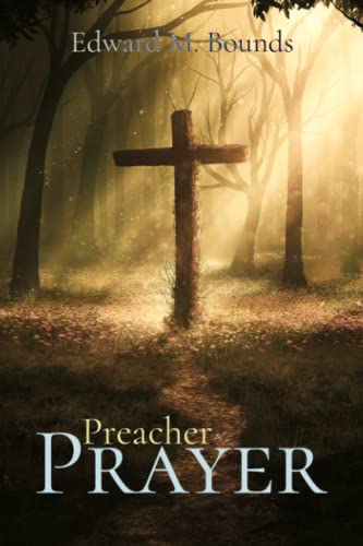 Edward Bounds Classics: Preacher and Prayer