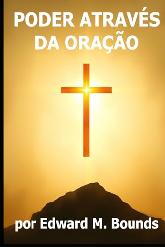 PODER ATRAVÉS DA ORAÇÃO: Se precisar de mais ajustes ou contexto, é só avisar! von Independently published