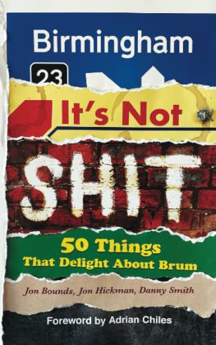 Birmingham: It’s Not Shit: 50 Things That Delight About Brum von Independent Publishing Network