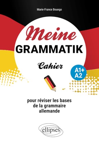Meine Grammatik A1+/A2: Cahier pour réviser les bases de la grammaire allemande von Ellipses
