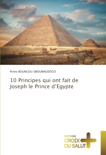 10 Principes qui ont fait de Joseph le Prince d’Egypte 10 Principes qui ont fait de Joseph le Prince d’Egypte von Éditions Croix du Salut