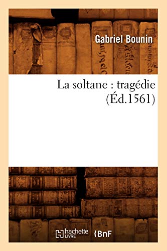 La soltane : tragédie (Éd.1561) (Litterature) von Hachette Livre - BNF