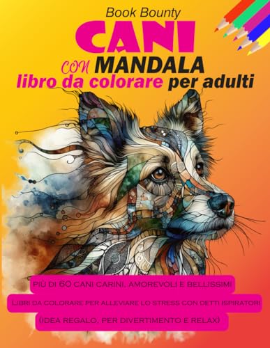 Cani Con Mandala - Libro Da Colorare Per Adulti: più di 60 cani carini, amorevoli e bellissimi. Libri da colorare per alleviare lo stress con detti ispiratori. (idea regalo, per divertimento e relax) von Independently published