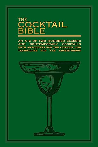 The Cocktail Bible: An A-Z of two hundred classic and contemporary cocktail recipes, with anecdotes for the curious and tips and techniques for the adventurous von Hamlyn